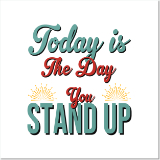 Today Is The Day You Stand Up Posters and Art